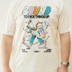 Bound To Things Up T-Shirt